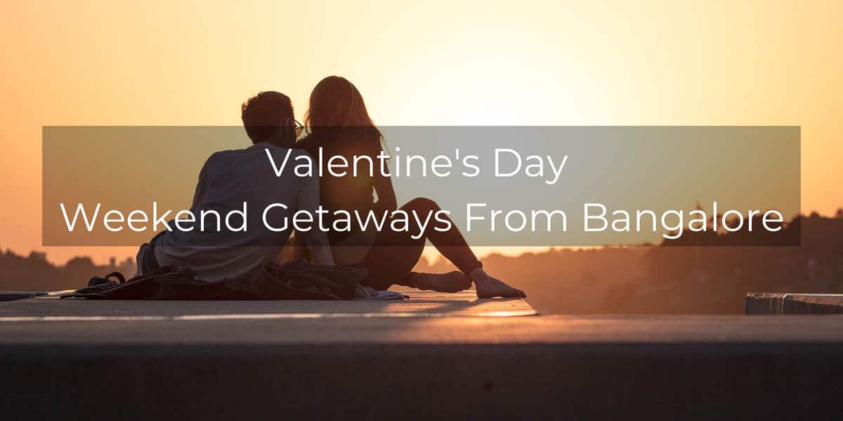 Valentine s day weekend getaways from bangalore