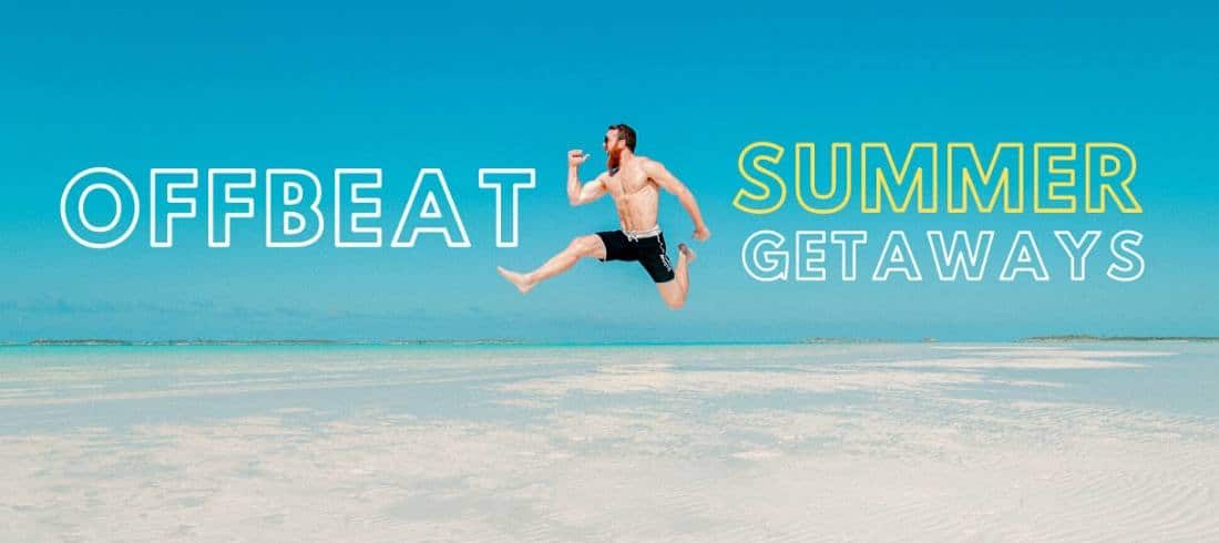 Offbeat Summer Getaways