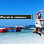 5 Best Things to Do in Andaman for a Perfect Vacation