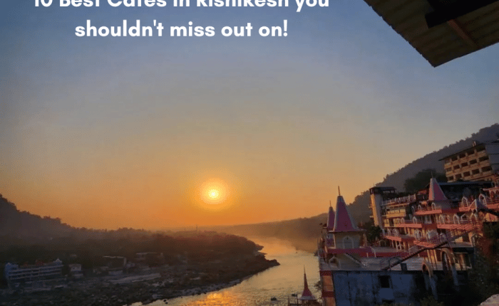 10 Best Cafes in Rishikesh you shouldn't miss out on | Plan The Unplanned