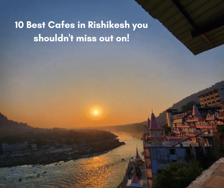 10 Best Cafes in Rishikesh you shouldn't miss out on | Plan The Unplanned